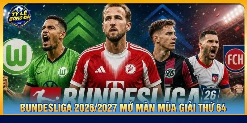 Bundesliga 2026/2027 chính thức mở màn mùa giải thứ 64