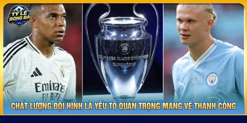 Chất lượng đội hình là yếu tố quan trọng mang về thành công