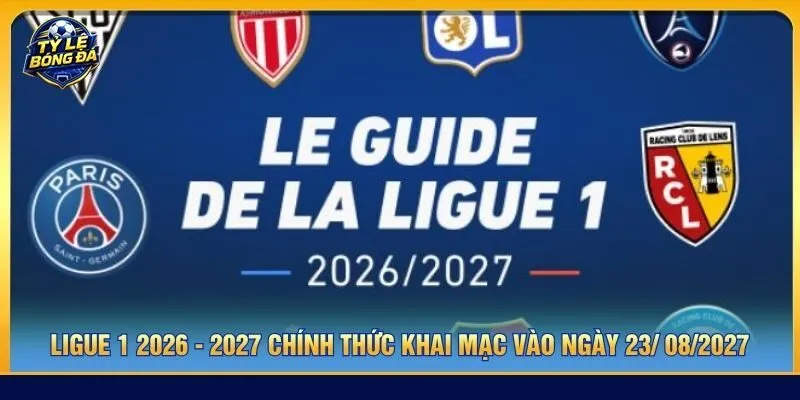 Ligue 1 2026 - 2027 chính thức khai mạc vào ngày 23/ 08/2027