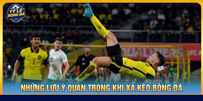 Trường hợp vé cược giảm giá trị người chơi hãy cân nhắc quyết định xả kèo bóng đá