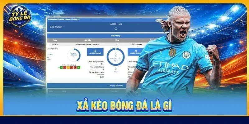 Xả Kèo Bóng Đá Là Gì? Giải Thích Dễ Hiểu Cho Bet Thủ Mới